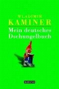 Wladimir Kaminer: Mein deutsches Dschungelbuch