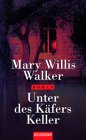 Mary Willis Walker: Unter des Käfers Keller