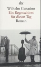 Wilhelm Genazino:
                Ein Regenschirm fr diesen Tag
