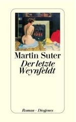 Martin Suter: Der letzte Weynfeldt