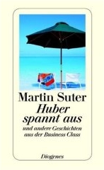 Martin Suter: Huber spannt aus