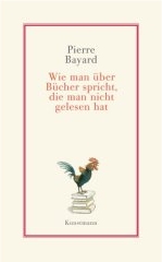 Pierre Bayard: Wie man über Bücher spricht, die man nicht gelesen hat