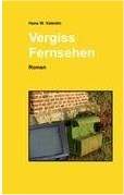 Hans W. Valentin: Vergiss Fernsehen