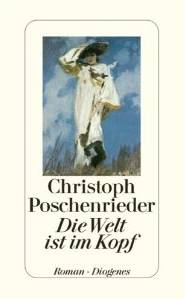 Christoph Poschenrieder: Die Welt ist im Kopf