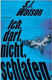 S. J. Watson: Ich.
              Darf. Nicht. Schlafen.