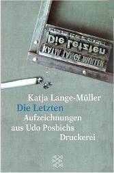 Katja Lange-Mller:
              Die Letzten - Aufzeichnungen aus Udo Posbichs Druckerei