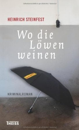 Heinrich Steinfest:
              Wo die Lwen weinen