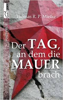 Thomas R. P.
                Mielke: Der Tag, an dem die Mauer brach