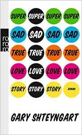 Gary Shteyngart:
                Super Sad True Love Story