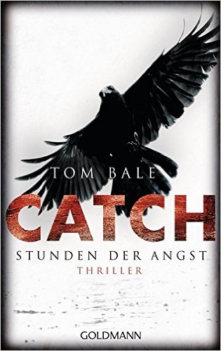 Tom Bale: Catch -
                Stunden der Angst