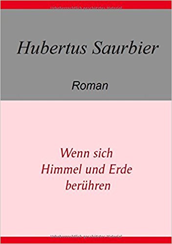 Hubertus Saurbier:
              Wenn sich Himmel und Erde berhren