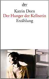 Katrin Dorn: Der
                  Hunger der Kellnerin