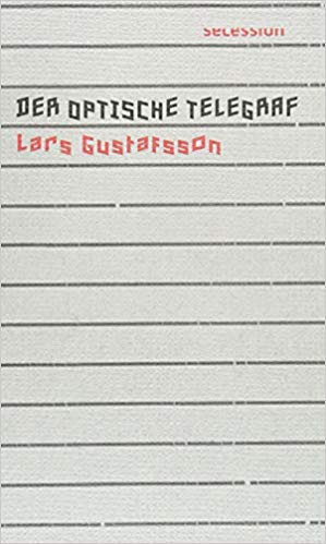 Lars Gustafsson:
                  Der optische Telegraf