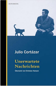 Julio Cortzar:
                  Unerwartete Nachrichten