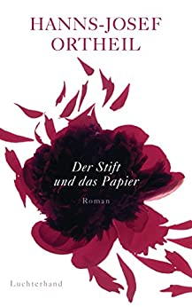 Hanns-Josef
                  Ortheil: Der Stift und das Papier