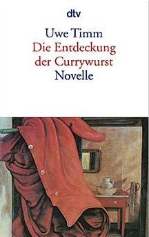 Uwe Timm: Die
                  Entdeckung der Currywurst