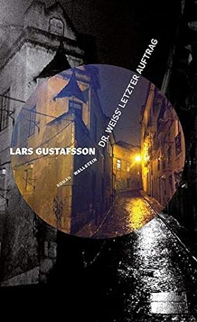 Lars Gustafsson:
                  Dr. Weiss' letzter Auftrag