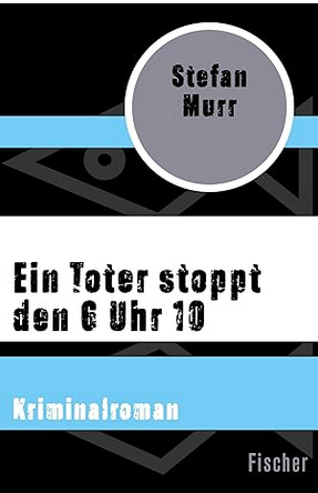 Stefan Murr: Ein
                  Toter stoppt den 6 Uhr 10