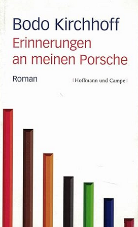 Bodo Kirchhoff:
                  Erinnerungen an meinen Porsche