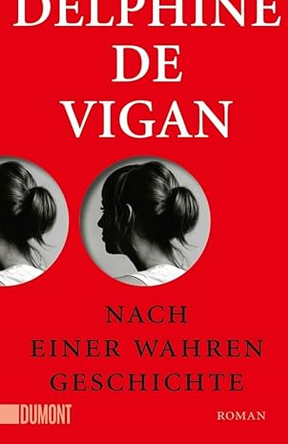 Delphine de Vigan: Nach einer wahren Geschichte