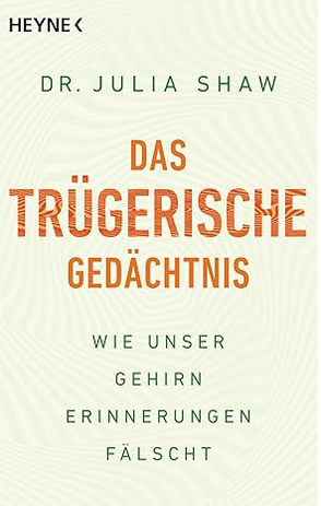 Julia Shaw: Das tr�gerische Ged�chtnis